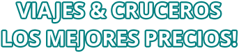 VIAJES & CRUCEROS  LOS MEJORES PRECIOS!
